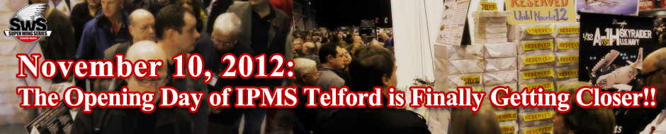 The Opening Day of IPMS Telford is Finally Getting Closer!!