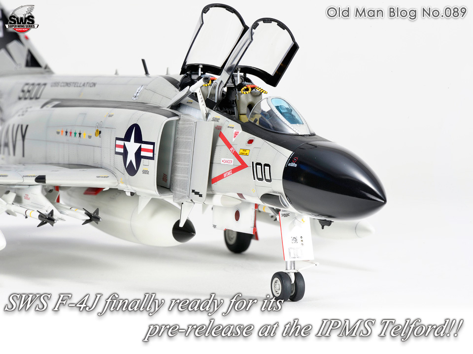 The Old Man Blog No.089 - SWS F-4J finally ready for its pre-release at the IPMS Telford!!