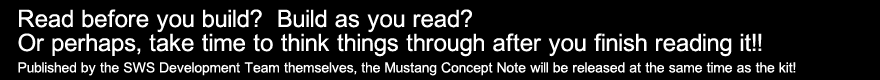 Read before you build?  Build as you read?  Or perhaps, take time to think things through after you finish reading it!!  Published by the SWS Development Team themselves, the Mustang Concept Note will be released at the same time as the kit!