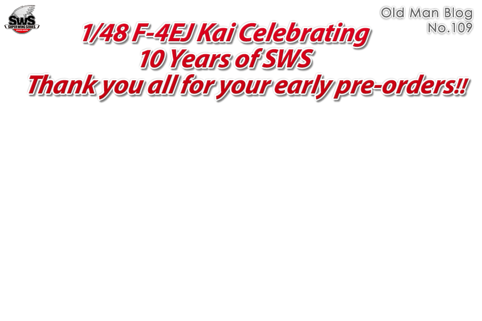 1/48 F-4EJ Kai Celebrating 10 Years of SWS Thank you all for your early pre-orders!!