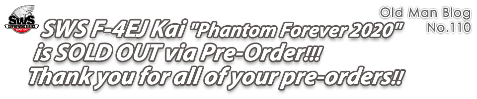 SWS F-4EJ Kai Phantom Forever 2020 is SOLD OUT via Pre-Order!!! Thank you for all of your pre-orders!!